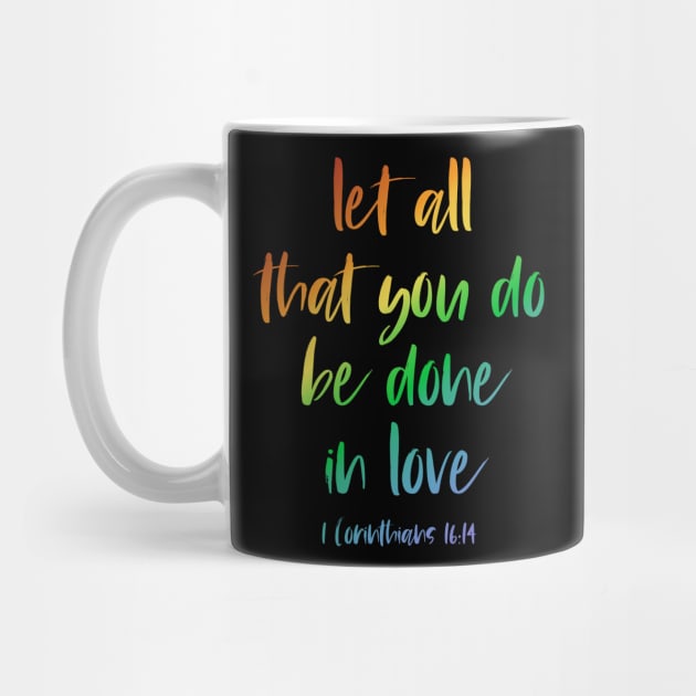 Christian Bible Verse: Let all that you do be done in love (rainbow text) by Ofeefee